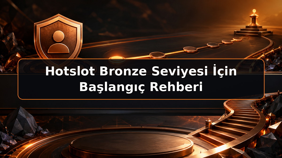 Hotslot Bronze Seviyesi İçin Başlangıç Rehberi hakkında Hotslot bilgilendirme görseli