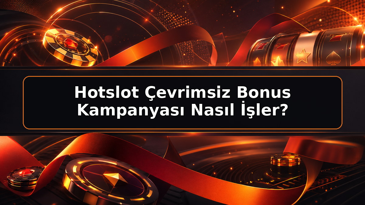 Hotslot Çevrimsiz Bonus Kampanyası Nasıl İşler hakkında Hotslot bilgilendirme görseli