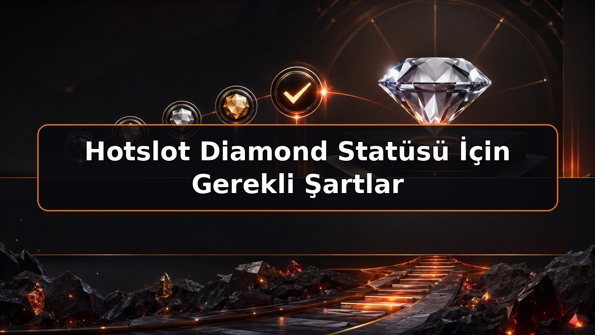 Hotslot Diamond Statüsü İçin Gerekli Şartlar hakkında Hotslot bilgilendirme görseli