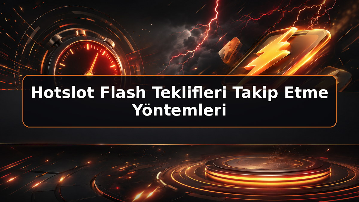Hotslot Flash Teklifleri Takip Etme Yöntemleri hakkında Hotslot bilgilendirme görseli