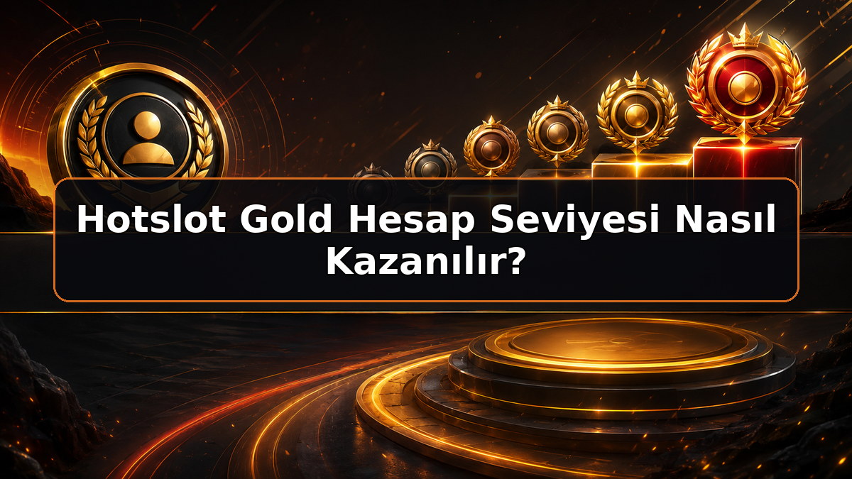 Hotslot Gold Hesap Seviyesi Nasıl Kazanılır hakkında Hotslot bilgilendirme görseli
