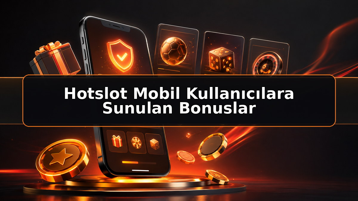 Hotslot Mobil Kullanıcılara Sunulan Bonuslar hakkında Hotslot bilgilendirme görseli