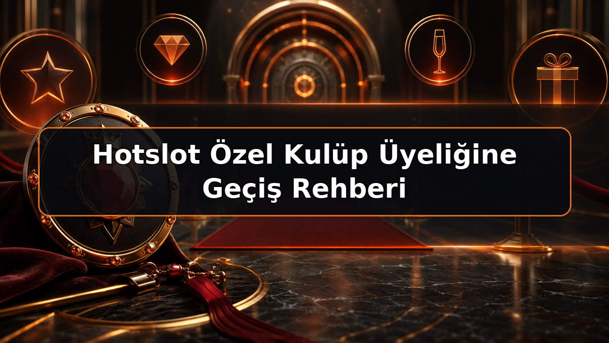 Hotslot Özel Kulüp Üyeliğine Geçiş Rehberi hakkında Hotslot bilgilendirme görseli