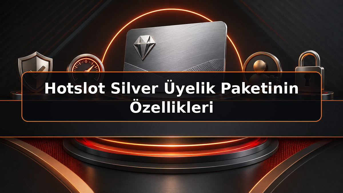 Hotslot Silver Üyelik Paketinin Özellikleri hakkında Hotslot bilgilendirme görseli